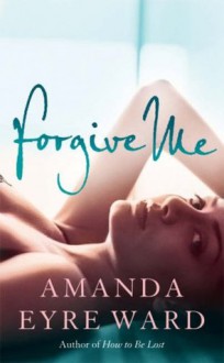 Forgive Me - Amanda Eyre Ward