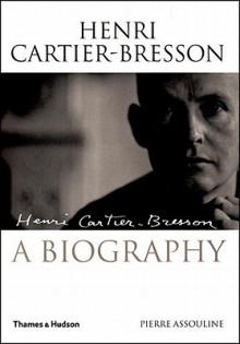 Henri Cartier-Bresson: The Biography - Pierre Assouline