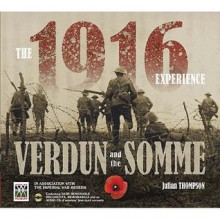 The 1916 Experience: Verdun and the Somme - Julian Thompson