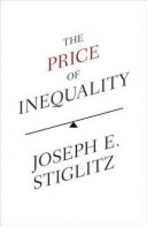 The Price of Inequality - Joseph E. Stiglitz