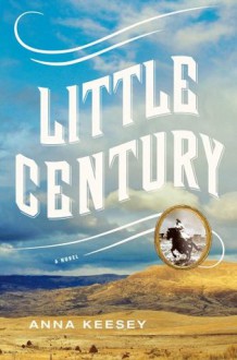 Little Century: A Novel - Anna Keesey