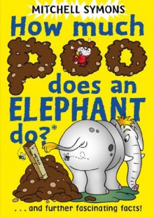 How Much Poo Does an Elephant Do? (Mitchell Symons' Trivia Books) - Mitchell Symons