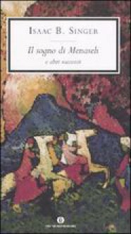 Il sogno di Menaseh e altri racconti - Isaac Bashevis Singer