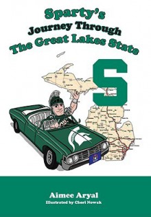 Sparty's Journey Through the Great Lakes State - Aimee Aryal, Cheri Nowak