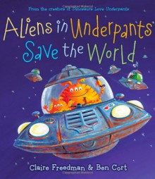 Aliens in Underpants Save the World - Claire Freedman