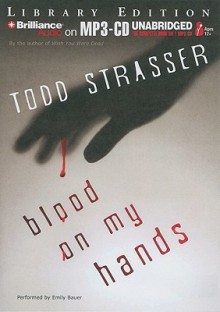 Blood on My Hands - Todd Strasser