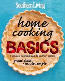 Southern Living Home Cooking Basics: A complete illustrated guide to Southern cooking - Southern Living Magazine