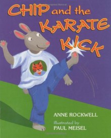 Chip and the Karate Kick - Anne F. Rockwell, Paul Meisel