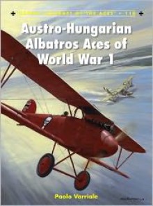 Austro-Hungarian Albatros Aces of World War 1 - Paolo Varriale, Harry Dempsey (Illustrator)