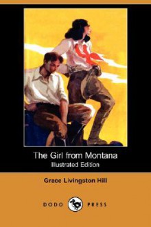 The Girl from Montana (Dodo Press) - Grace Livingston Hill