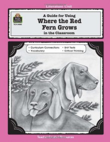 A Guide for Using Where the Red Fern Grows in the Classroom - John Carratello