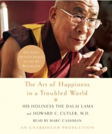 The Art of Happiness in a Troubled World - Dalai Lama XIV, Howard C. Cutler, Marc Cashman