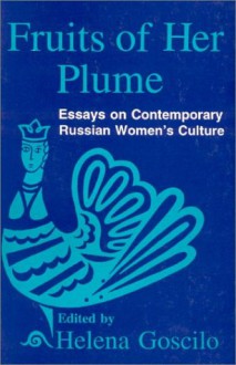 Fruits of Her Plume: Essays on Contemporary Russian Women's Culture - Helena Goscilo