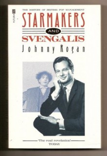 Starmakers and Svengalis: The History of British Pop Management - Johnny Rogan