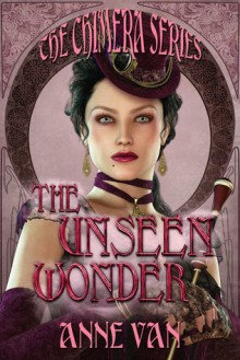 The Unseen Wonder (The Chimera Series) - Anne Van, T.K. Richardson