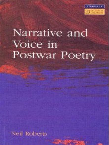 Narrative and Voice in Postwar Poetry - Neil Roberts