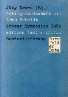 Gebirgslandschaft mit Arno Schmidt: Grazer Symposion 1980 - Jörg Drews