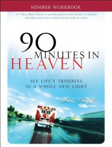 90 Minutes In Heaven Member Workbook: Seeing Life's Troubles In A Whole New Light - Don Piper, Cecil Murphey