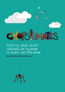 The Chopsiemates: Inspiring Ideas About Happiness For Big People To Share With Little People - Avril McDonald, xc5sa Pettersson, Chris Christodoulou