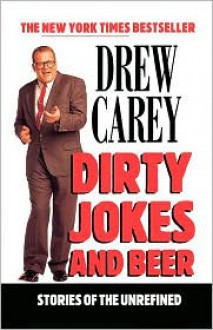 Dirty Jokes and Beer: Stories of the Unrefined - Drew Carey
