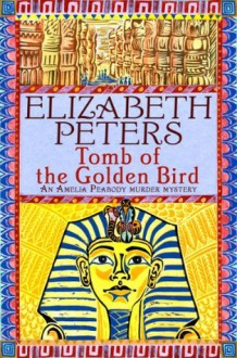 Tomb of the Golden Bird (Amelia Peabody Murder Mystery) - Elizabeth Peters