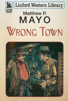 Wrong Town - Matthew P. Mayo