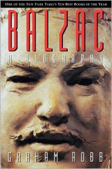 Balzac: A Biography - Graham Robb