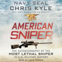 American Sniper: The Autobiography of the Most Lethal Sniper in U.S. Military History (Audio) - Chris Kyle, Scott McEwen, Jim DeFelice, John Pruden