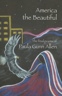 America the Beautiful: Last Poems - Paula Gunn Allen