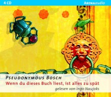 Wenn Du dieses Buch liest ist alles zu spät - Pseudonymous Bosch, Ingo Naujoks