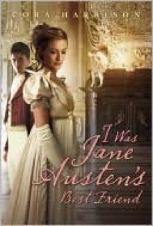 I Was Jane Austen's Best Friend - Cora Harrison