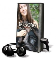 Bonobo Handshake: A Memoir of Love and Adventure in the Congo - Vanessa Woods, Justine Eyre