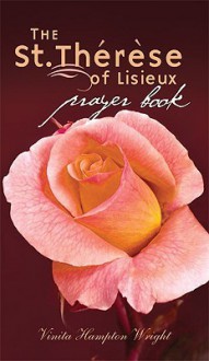 The St. Therese of Lisieux Prayer Book - Vinita Hampton Wright