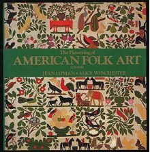 The Flowering of American Folk Art (1776 - 1876) - Jean Lipman, Alice Winchester