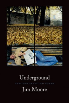 Underground: New and Selected Poems - Jim Moore