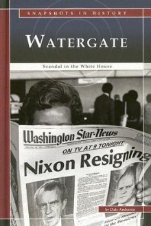 Watergate: Scandal in the White House - Dale Anderson