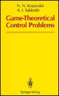 Game-Theoretical Control Problems - N.N. Krasovskii, Andrei I. Subbotin