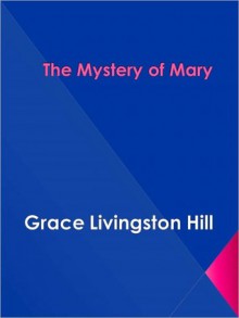 The Mystery of Mary - Grace Livingston Hill