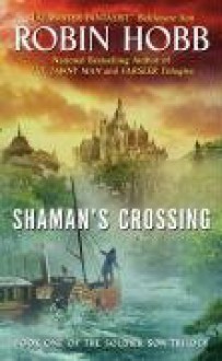 Shaman's Crossing - Robin Hobb