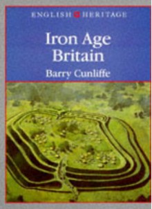 Iron Age Britain - Barry W. Cunliffe