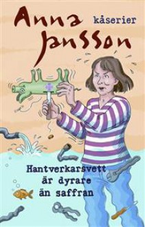 Hantverkarsvett är dyrare än saffran - Anna Jansson