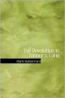 The Revolution in Tanner's Lane - Mark Rutherford