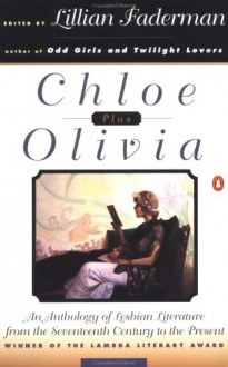 Chloe Plus Olivia: An Anthology of Lesbian Literature from the 17th Century to the Present - Lillian Faderman, Various