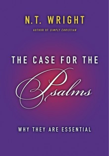 The Case for the Psalms: Why They Are Essential - N.T. Wright