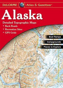 Alaska Atlas and Gazetteer (Alaska Atlas & Gazetteer) (Alaska Atlas & Gazetteer) - DeLorme