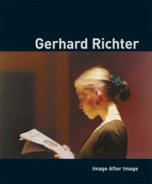 Gerhard Richter: Image After Image - Gerhard Richter, Michael Holm Juul