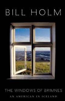 The Windows of Brimnes: An American in Iceland - Bill Holm