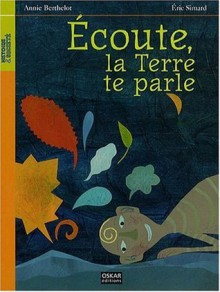 Écoute, la Terre te parle - Annie Berthelot, Éric Simard, Florence Koenig