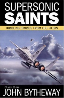 Supersonic Saints: Thrilling Stories from LDS Pilots - John Bytheway