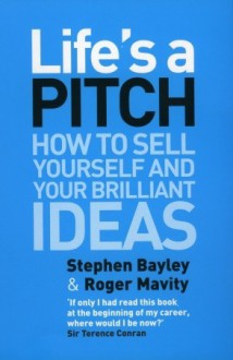 Life's a Pitch - Stephen Bayley, Roger Mavity